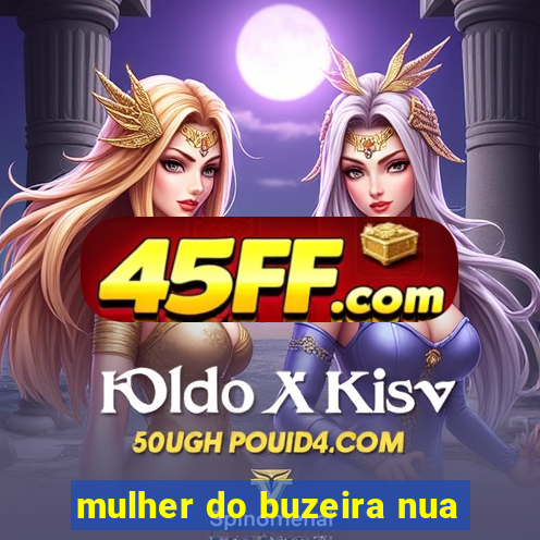 mulher do buzeira nua